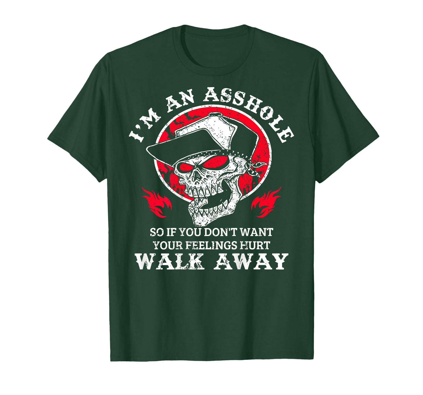 I'm An Asshole So You Don't Want Your Feeling Hurt Walk Away T-Shirt