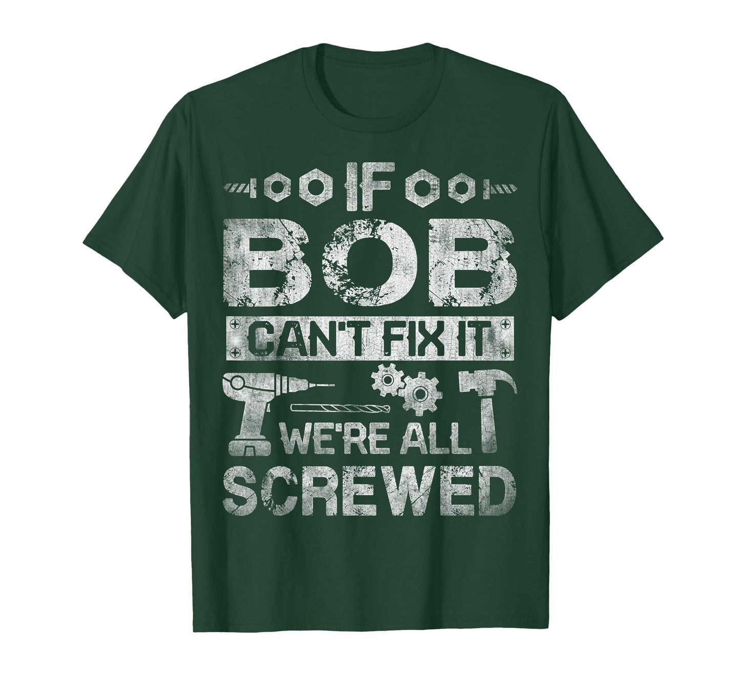 If Bob Can't Fix it We're All Screwed Funny Fathers Gift T-Shirt