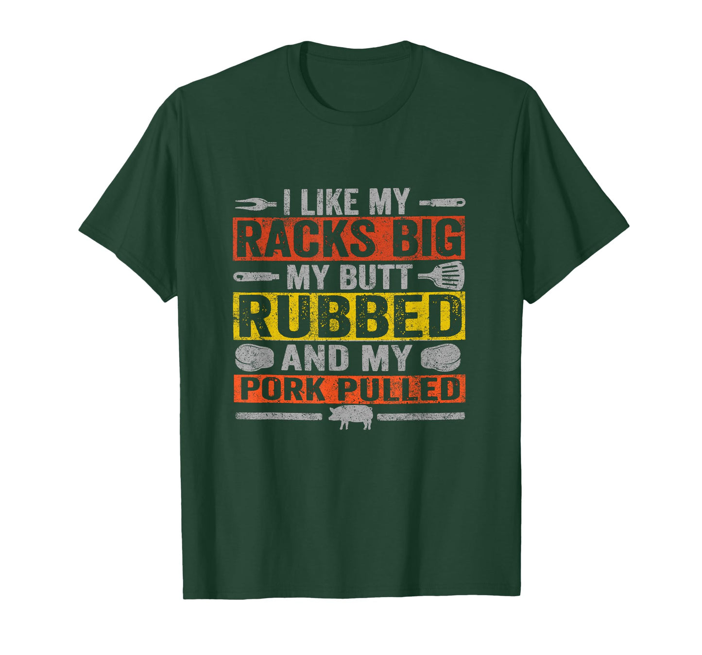 I Like My Racks Big My butt Rubbed And My Pork Pulled BBQ T-Shirt