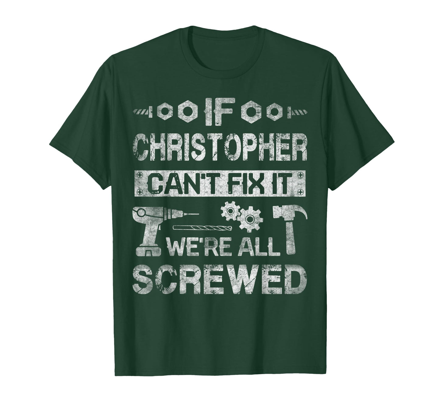 Mens If Christopher Can't Fix it We're All Screwed Fathers Gift T-Shirt