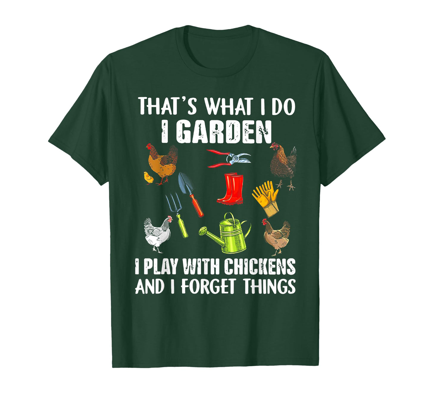 That's What I Do I Garden I Play With Chickens T-Shirt