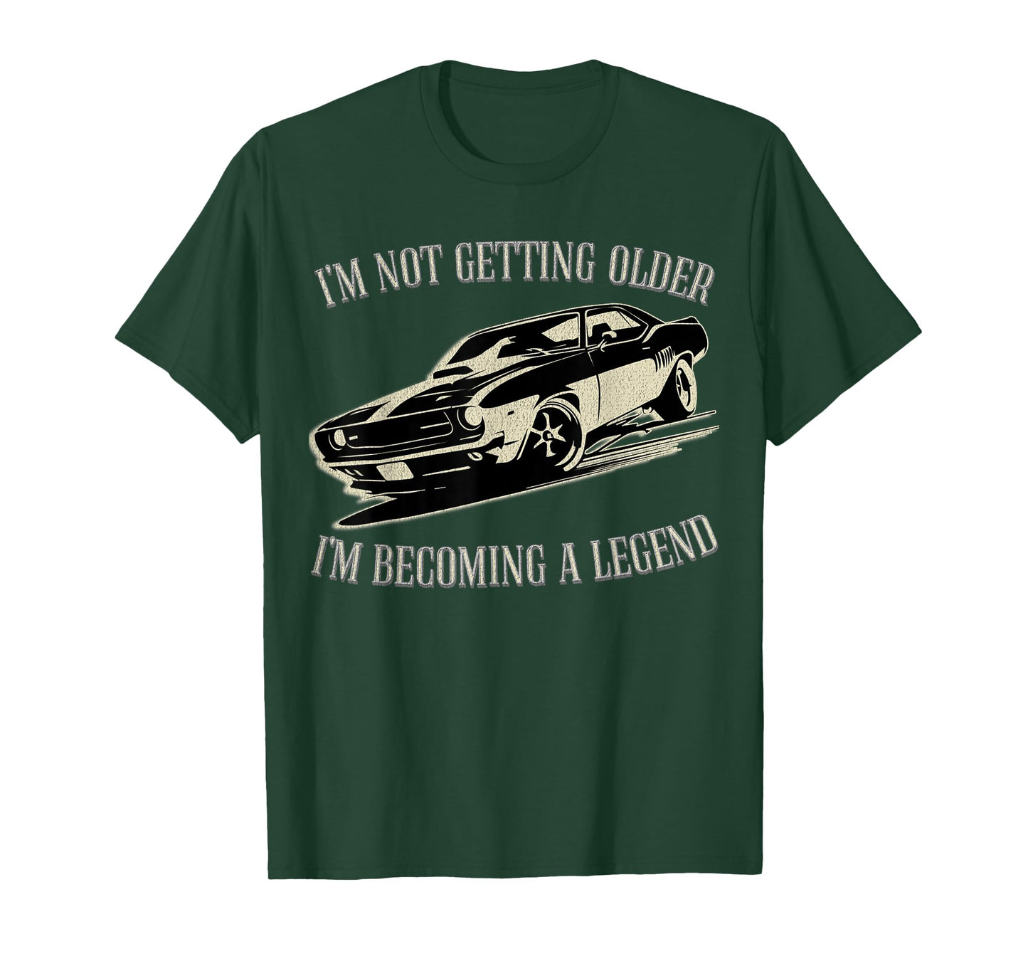I'm Not Getting Older I'm Becoming a Legend Car Men Women T-Shirt