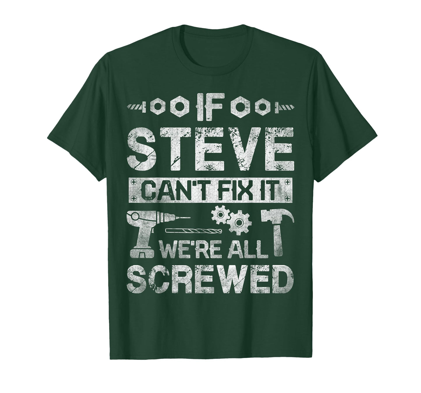 If Steve Can't Fix it We're All Screwed Funny Fathers Gift T-Shirt