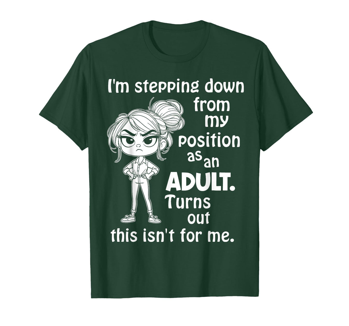 I'm Stepping Down from My Position As an Adult Turns Out T-Shirt