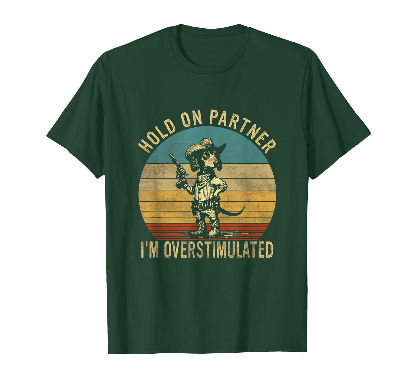 Hold On Partner I'm Overstimulated Cowboy Dachshund Dogs T-Shirt