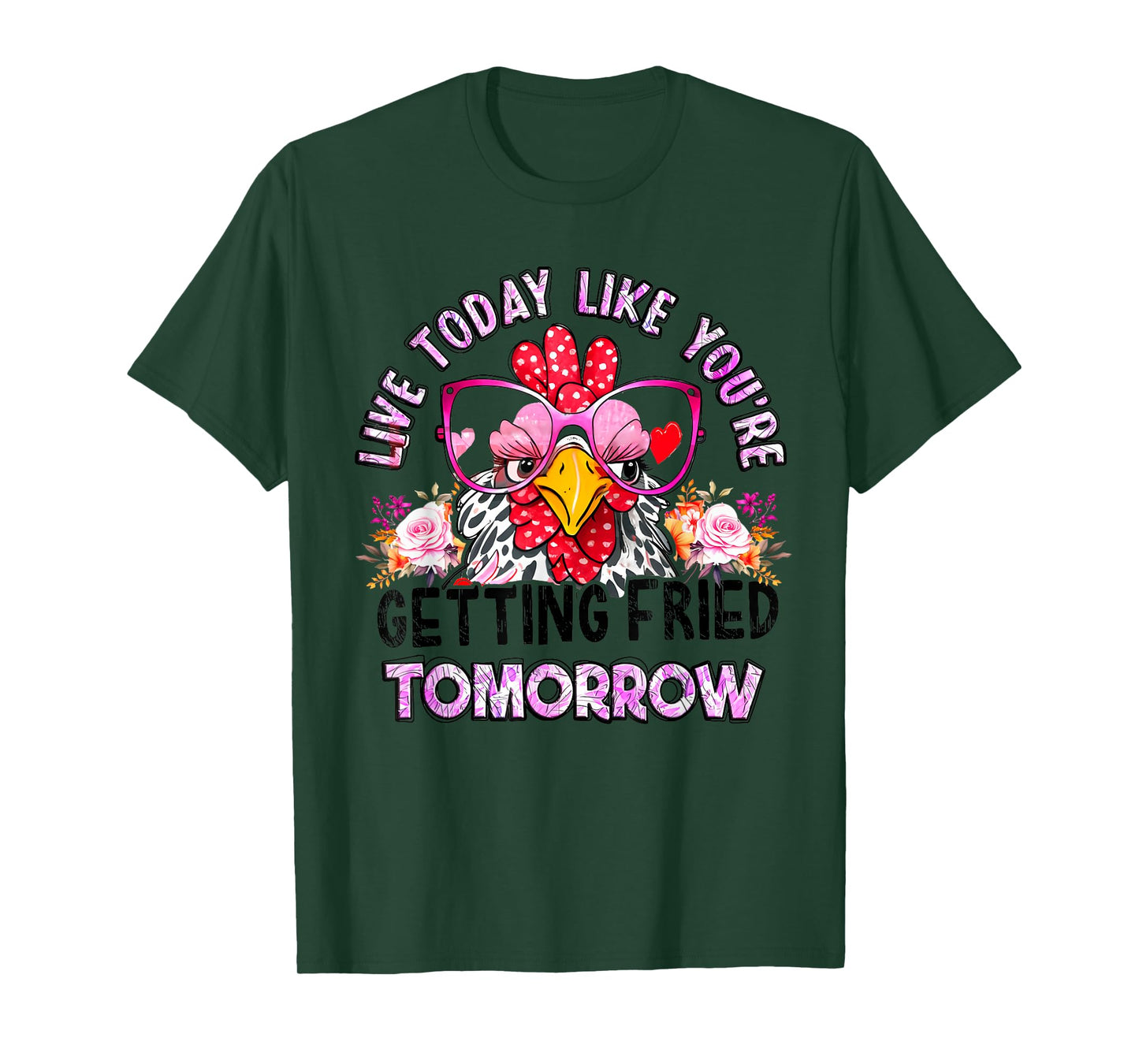 Live Today Like You’re Getting Fried Tomorrow Chicken Funny T-Shirt