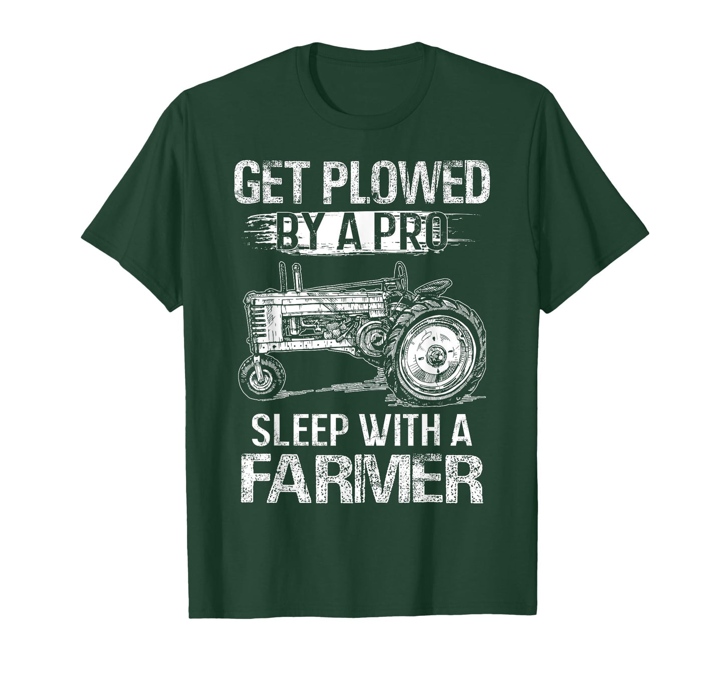 Get Plowed By A Pro Sleep With A Farmer - Farmer Gift T-Shirt