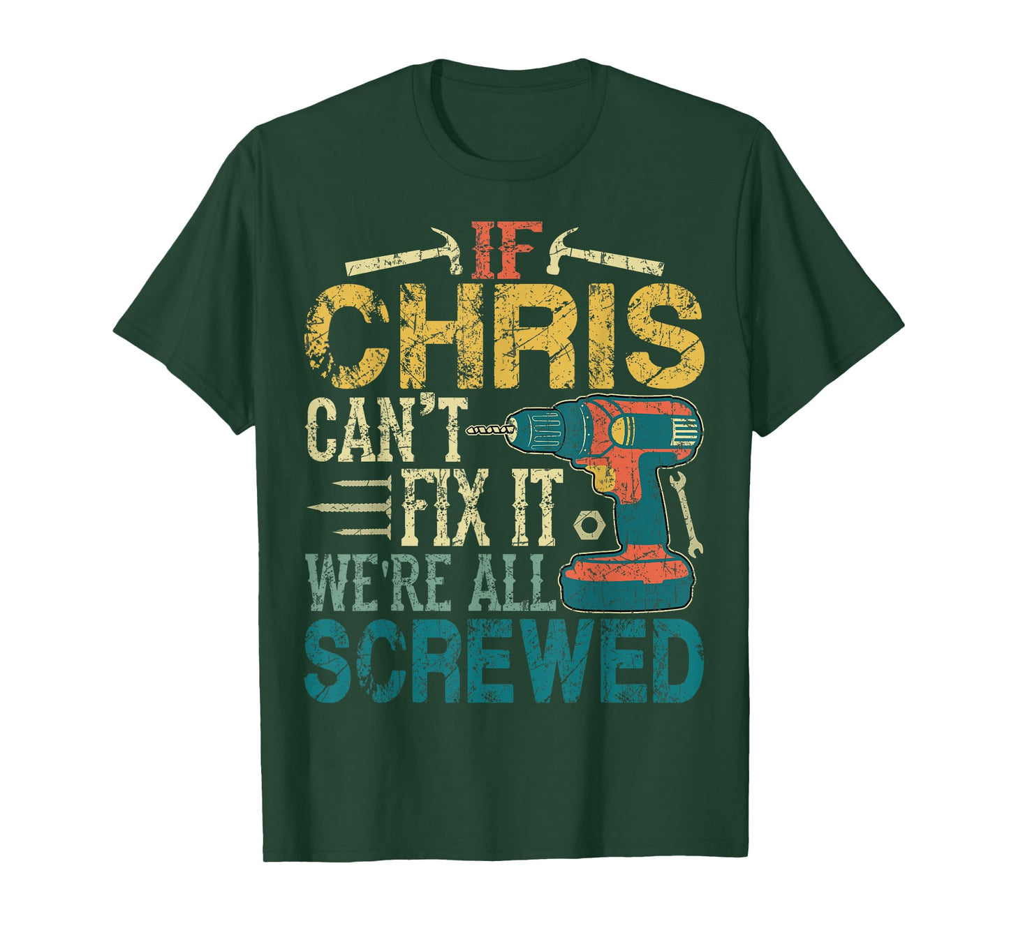 If Chris Can't Fix it We're All Screwed Funny Fathers Gift T-Shirt