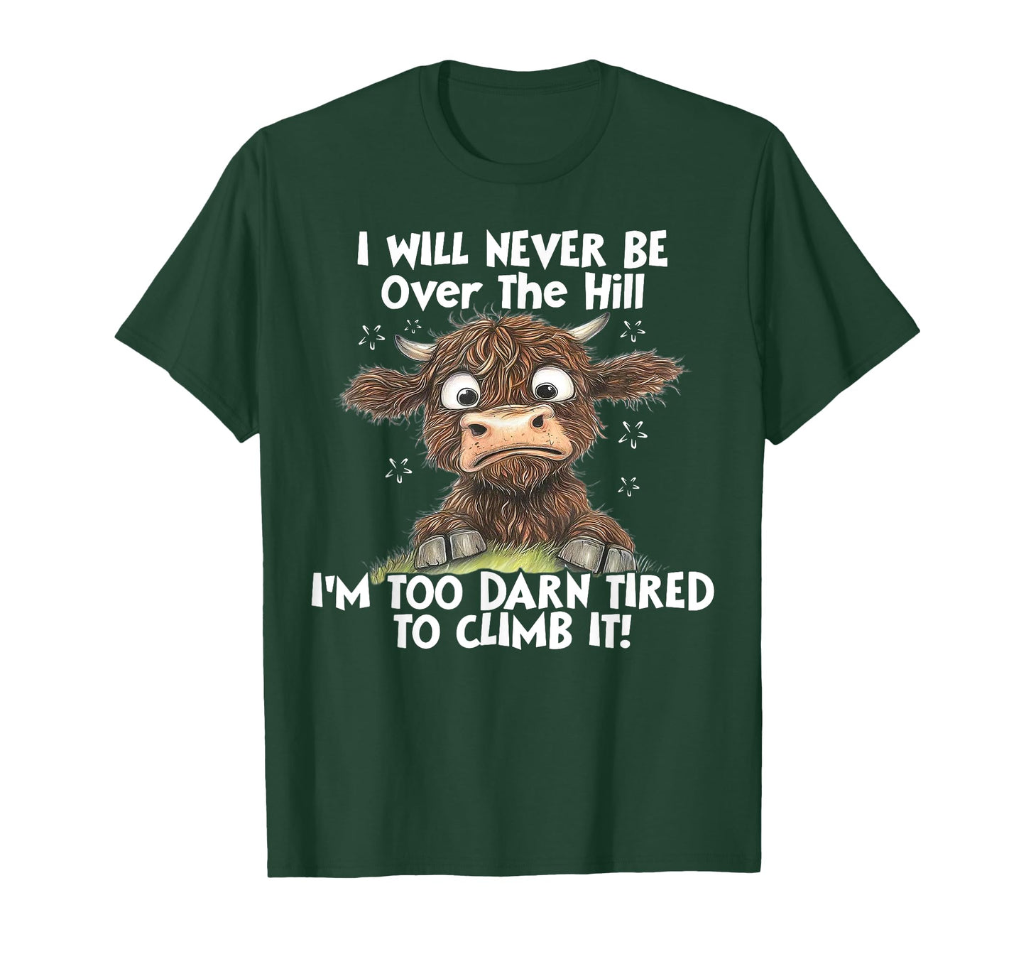 Cow I Will Never Be Over The Hill I'm Too Darn Tired To Clim T-Shirt