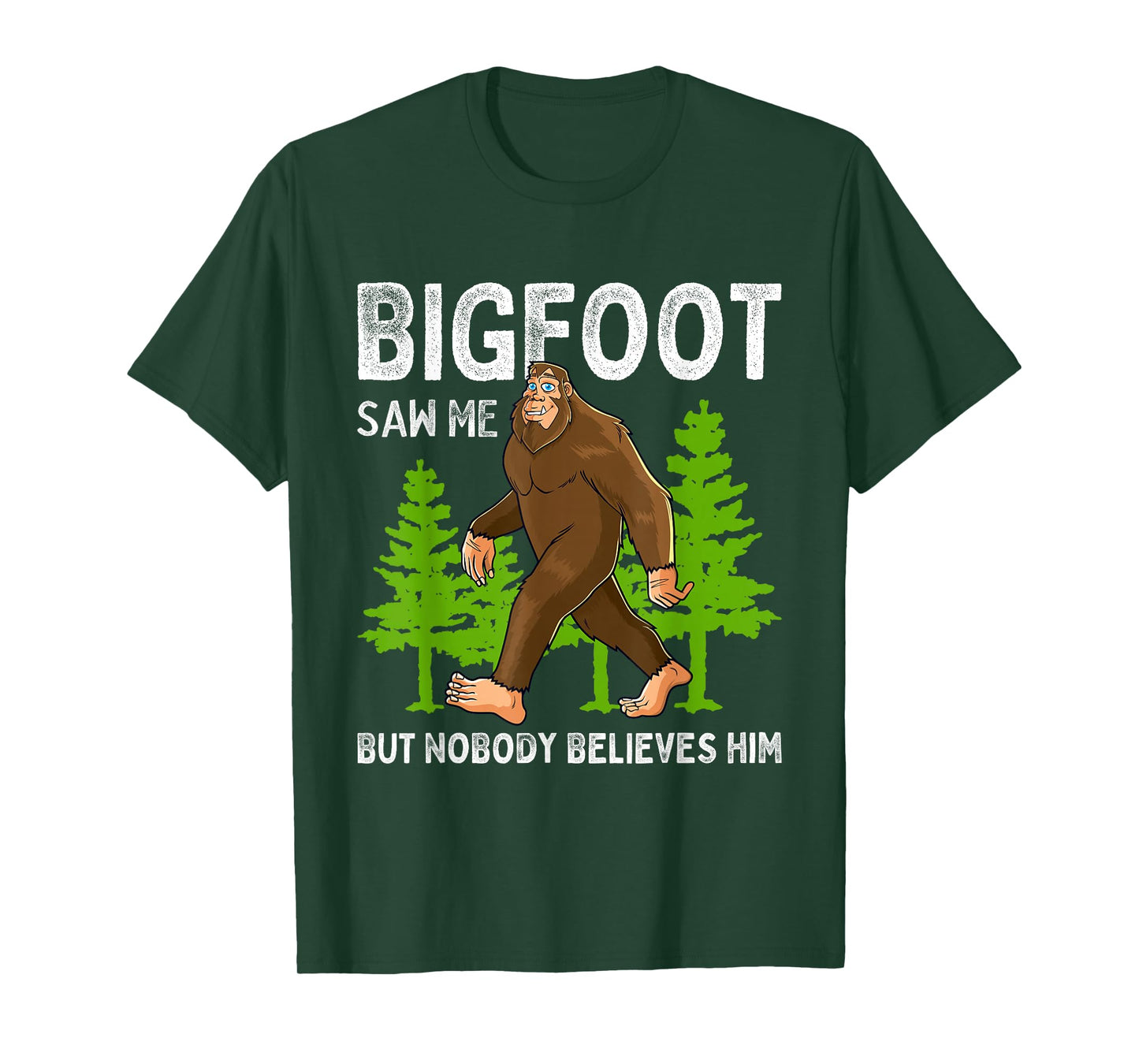 Bigfoot Saw Me But Nobody Believes Him Men Women Kids T-Shirt