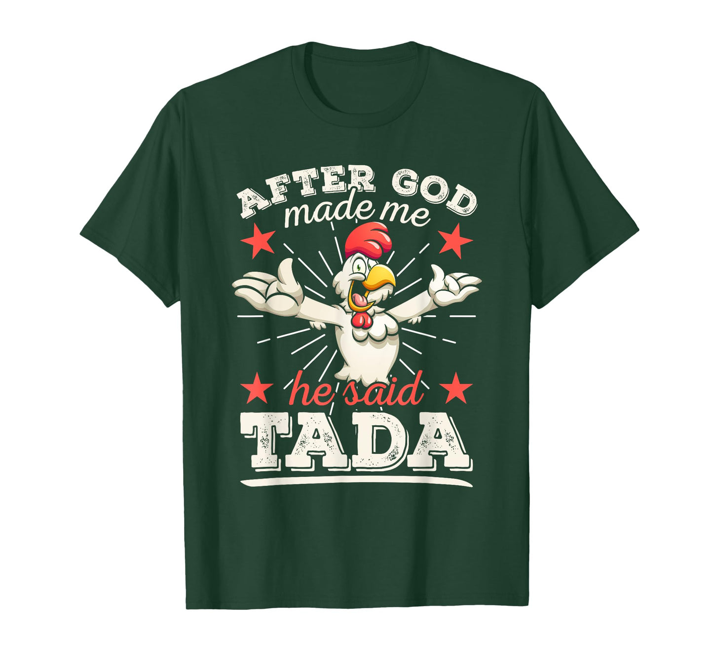 After God Made Me He Said Tada Happy Funny Rooster Chicken T-Shirt