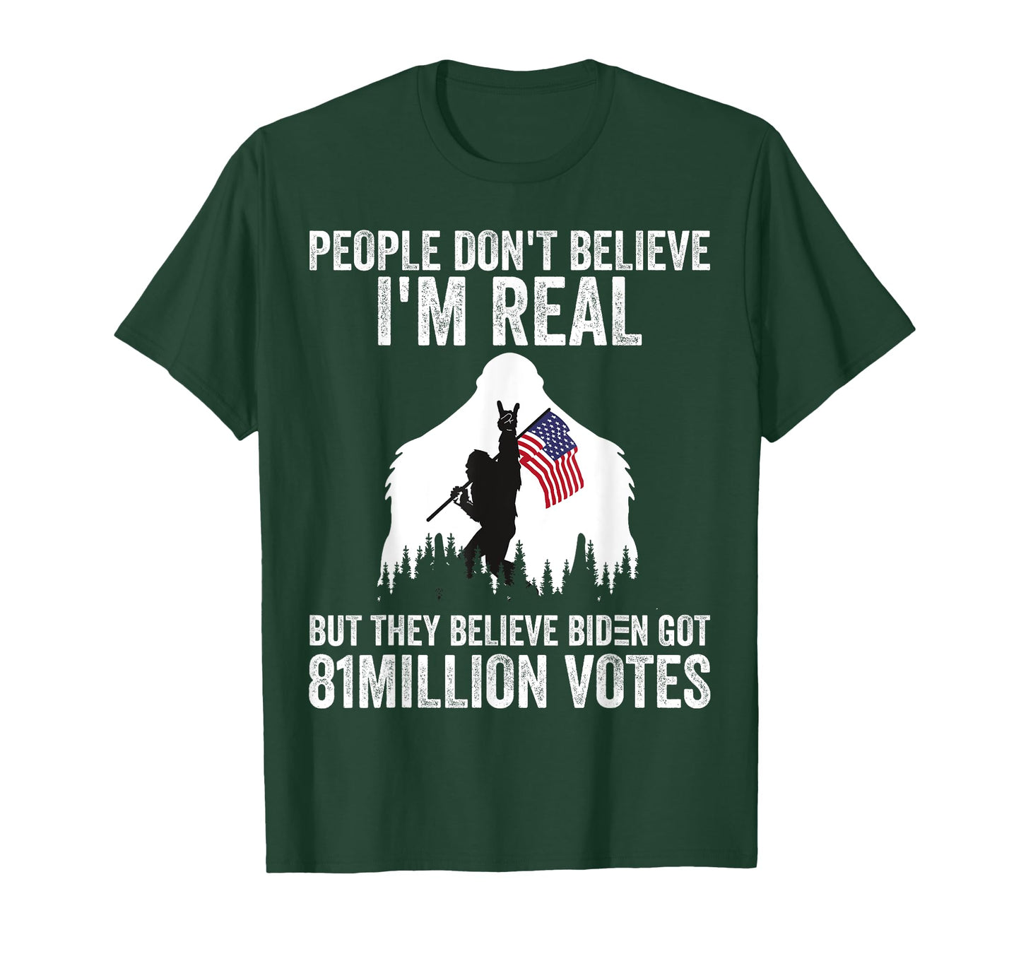 Bigfoot People Don't Believe I'm Real But They Believe Biden T-Shirt