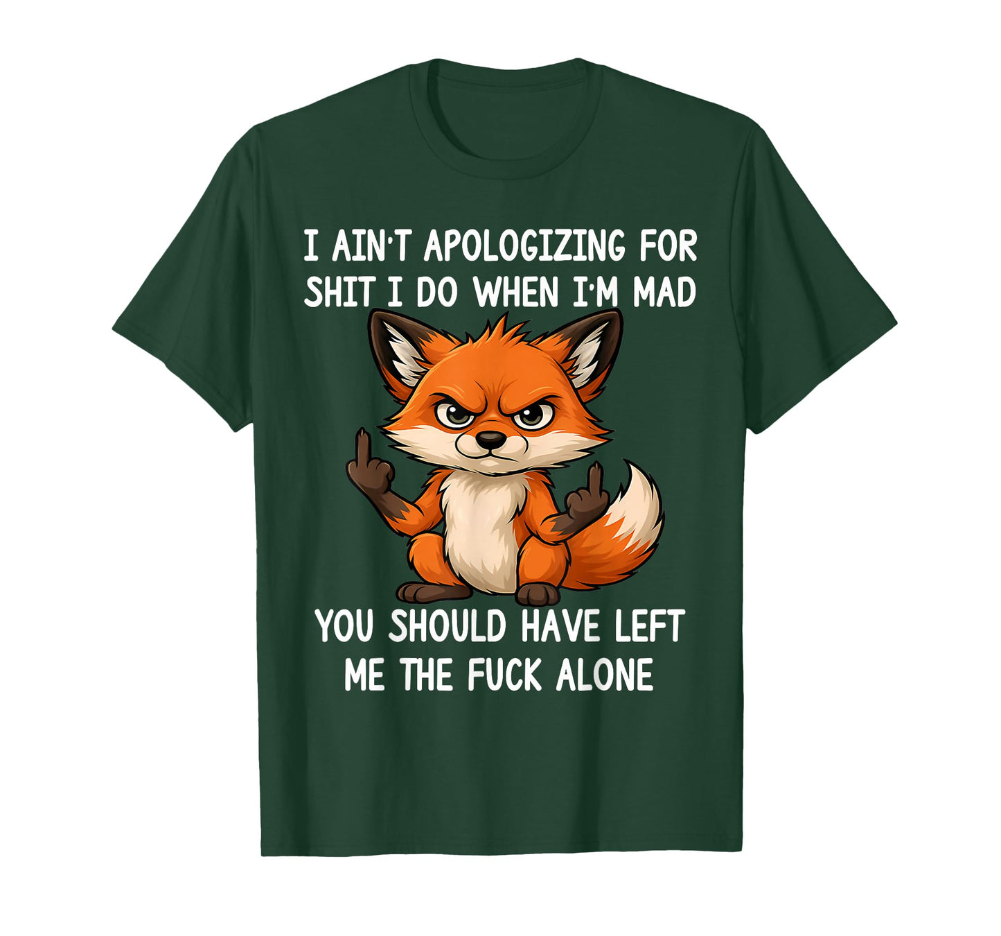 I Ain't Apologizing for Sht I Do When I'm Mad Funny Fox T-Shirt