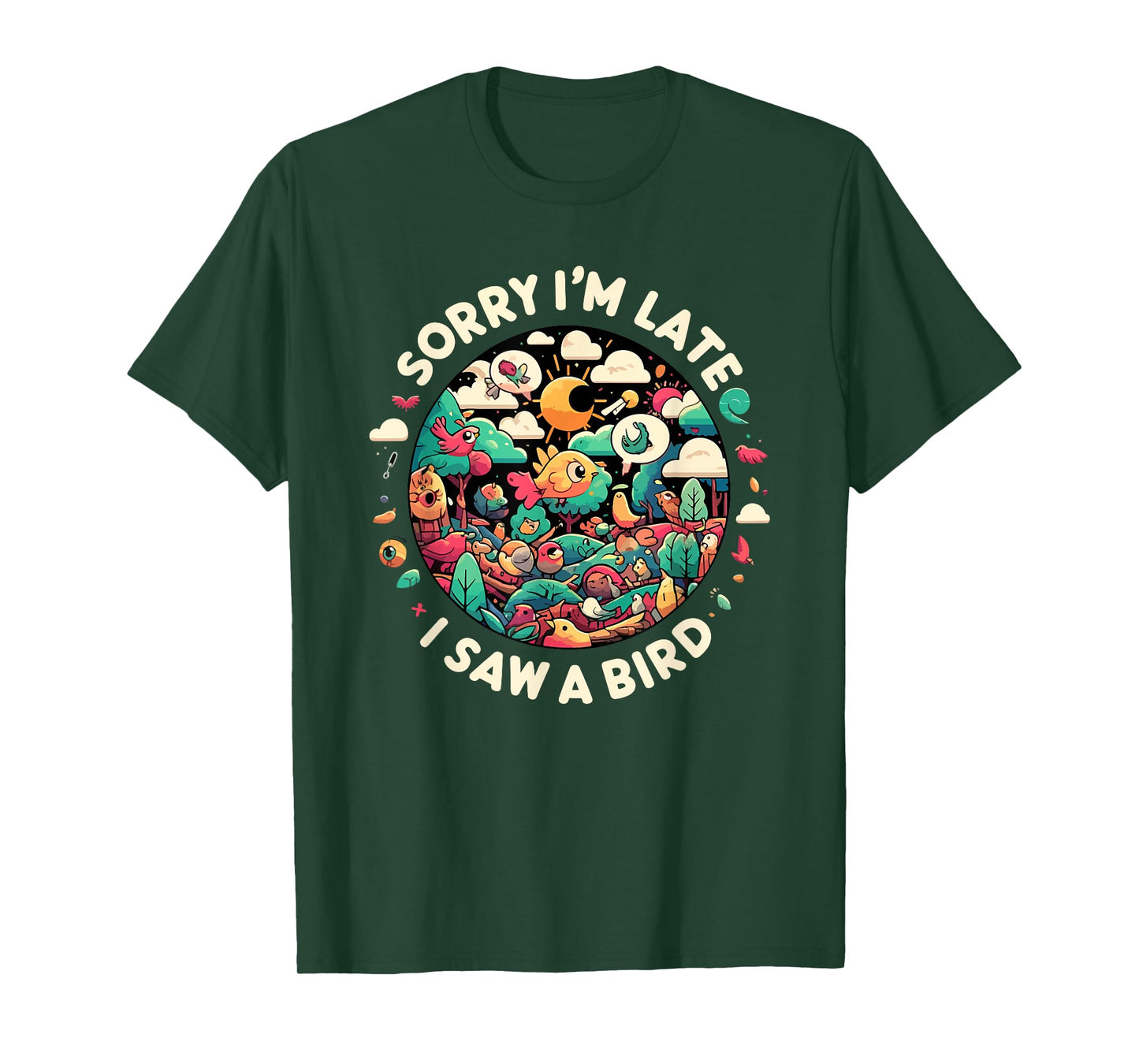 Sorry I'm Late I Saw A Bird Birdwatching Bird Lover Funny T-Shirt