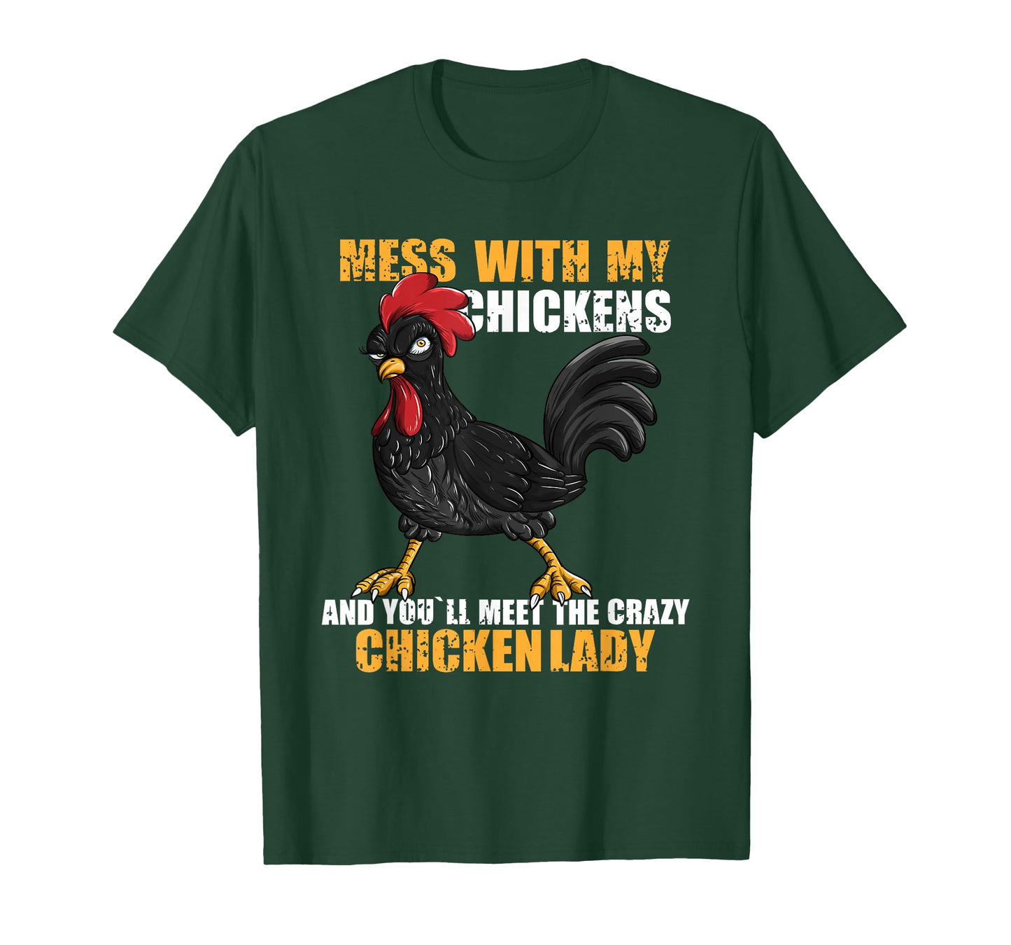 Mess With My Chickens And You'll Meet The Crazy Chicken Lady T-Shirt