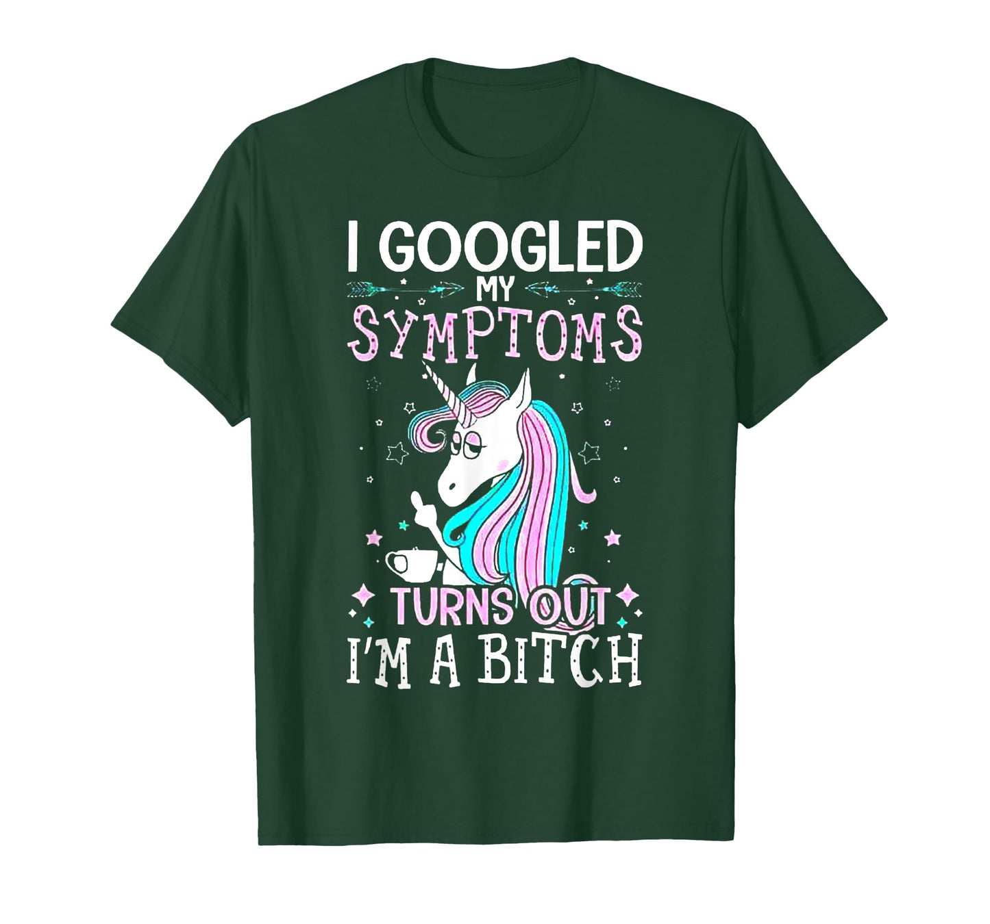 I Googled My Symptoms Turns Out I'm A Bitch Unicorn Tshirt T-Shirt