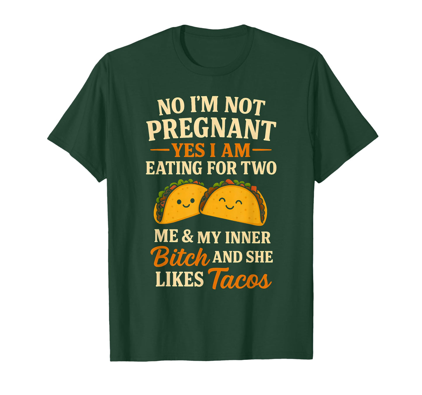 No I'm Not Pregnant Yes I Am Eating For Two Me Bitch Tacos T-Shirt