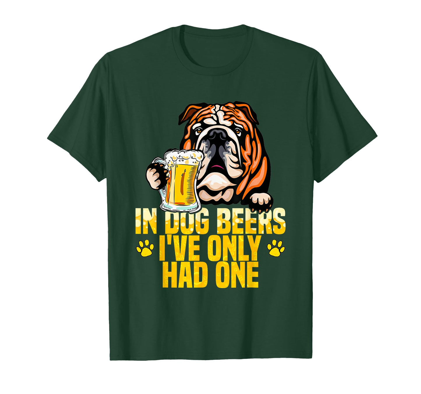 in Dog Beers I've Only Had One Funny English bulldog Tee Men Women T-Shirt