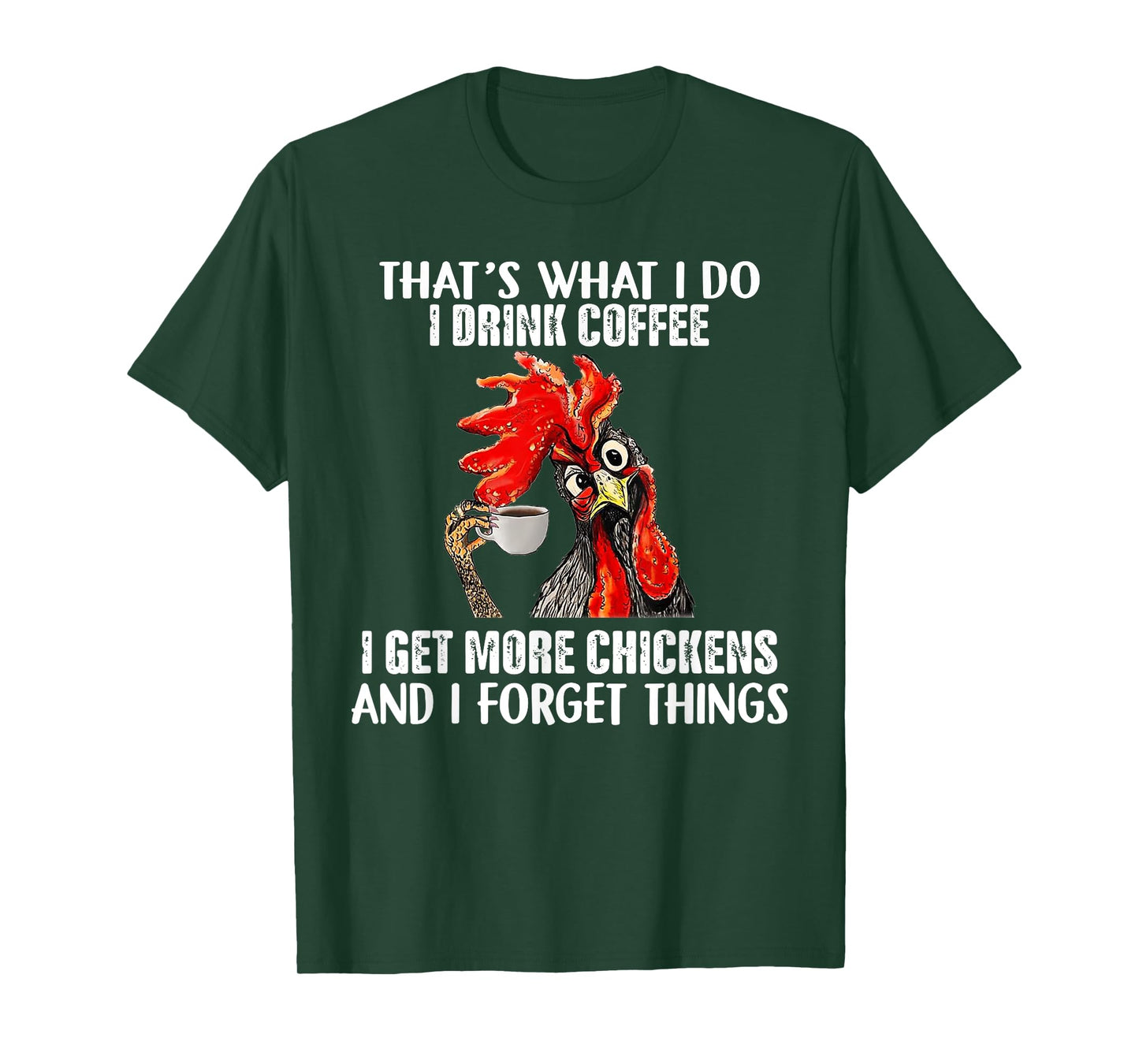 That's What I Do I Drink Coffee I Get More Chickens T-Shirt