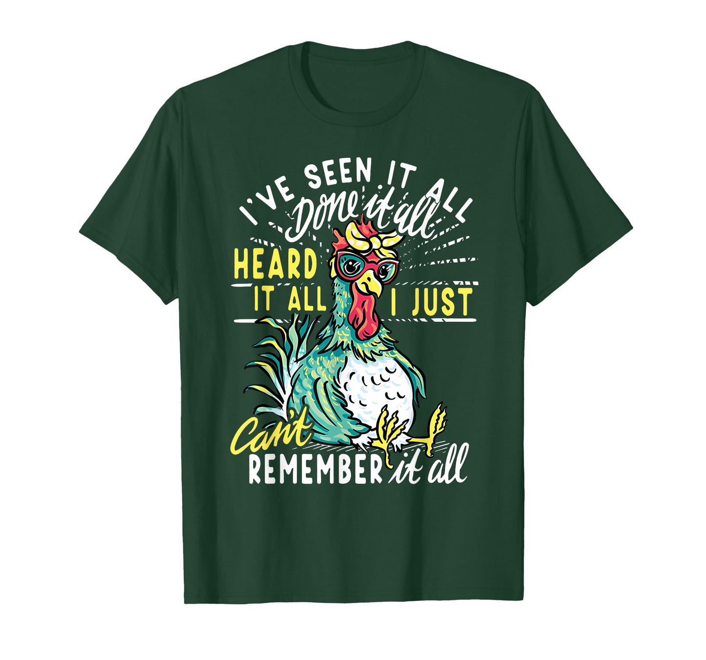 Funny Chicken I've Seen It All Done It Heard It All I Just T-Shirt