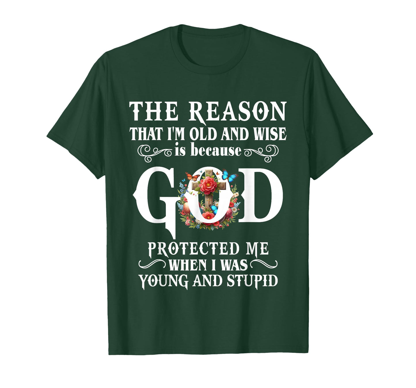 The Reason That I'm Old And Wise Is Because GOD Protected Me T-Shirt
