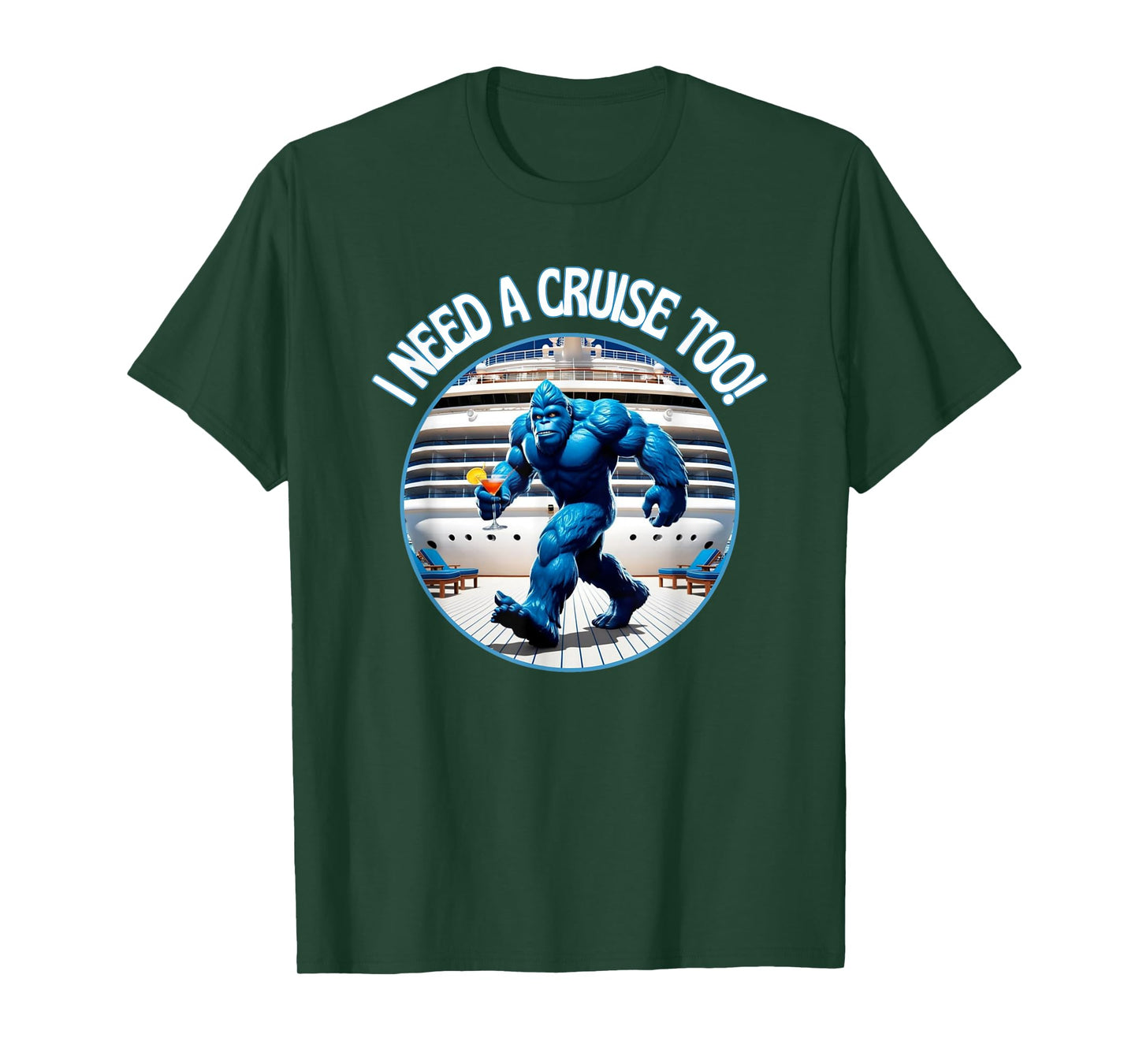 Bigfoot I Need A Cruise Too Not Hiding Now Cocktail Ship Fun T-Shirt