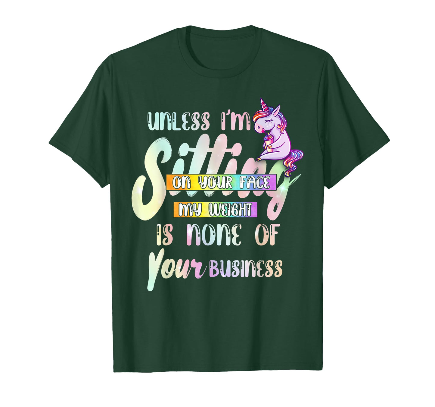 Unless I'm Sitting On Your Face My Weight Is None Of Your T-Shirt