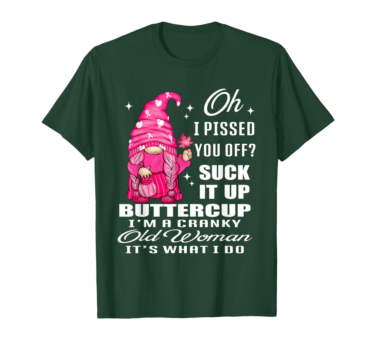 Oh I Pissed You Off Suck It Up Buttercup I'm A Cranky Gnome T-Shirt