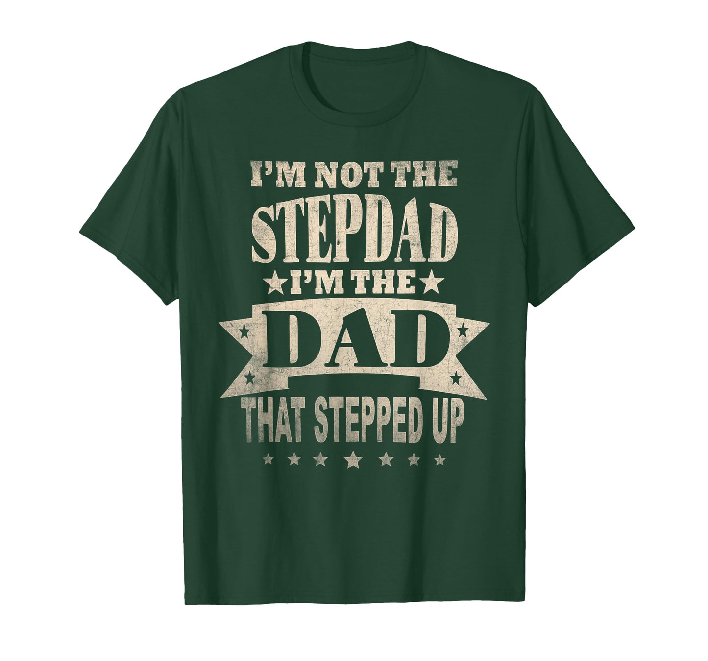 I'm Not The Step Dad I'm The Dad That Stepped Up Fathers Day T-Shirt