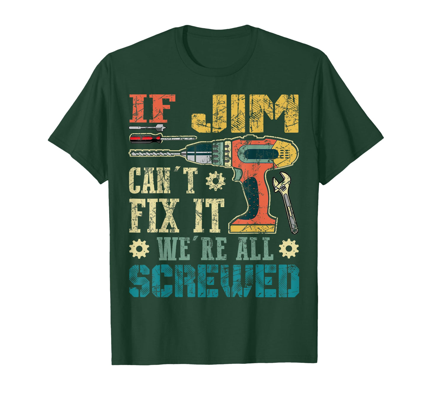 If Jim Can't Fix it We're All Screwed Funny Fathers Gift T-Shirt