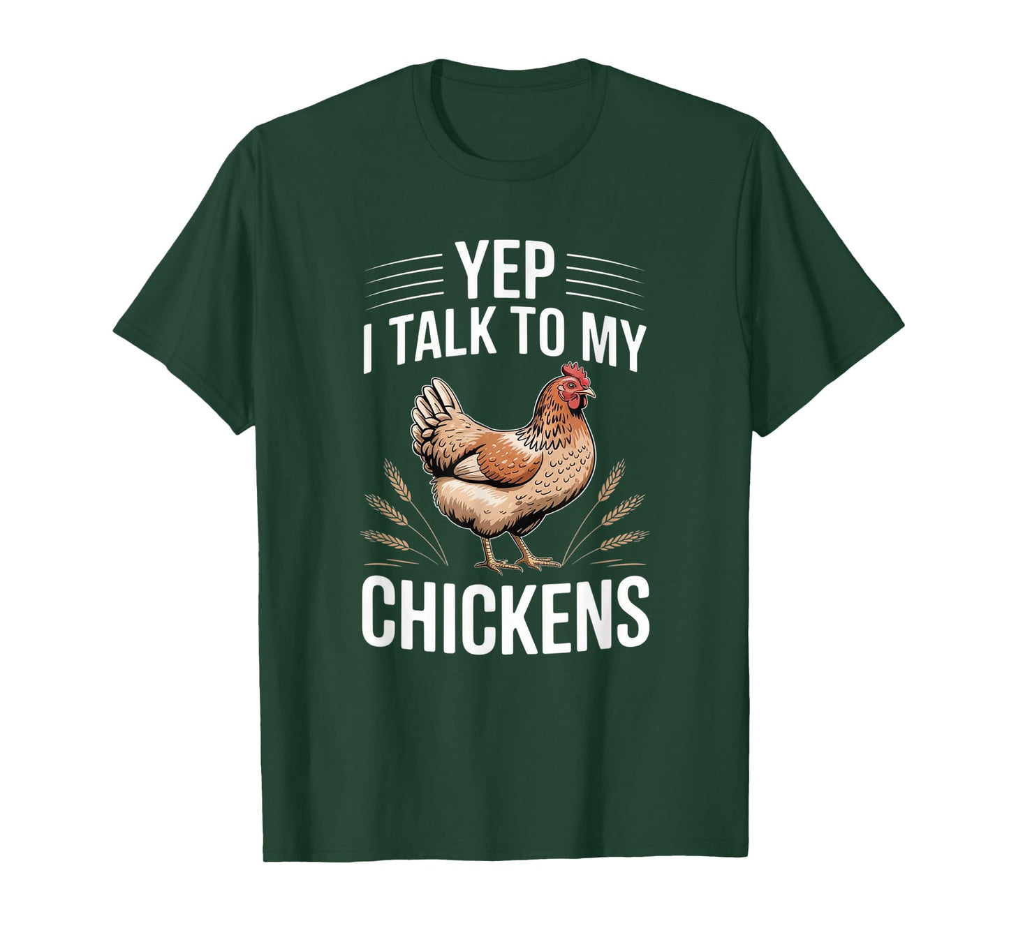 Yep, I Talk to My Chickens Funny Backyard Chicken Humor Farm T-Shirt