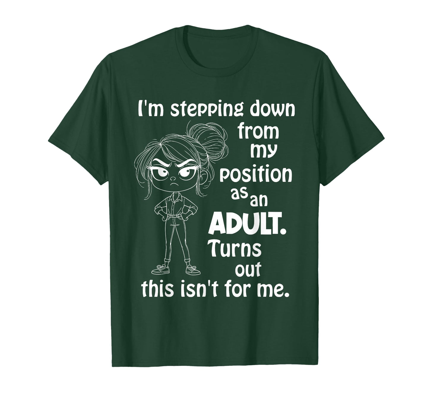 I'm Stepping Down from My Position As an Adult Turns Out T-Shirt