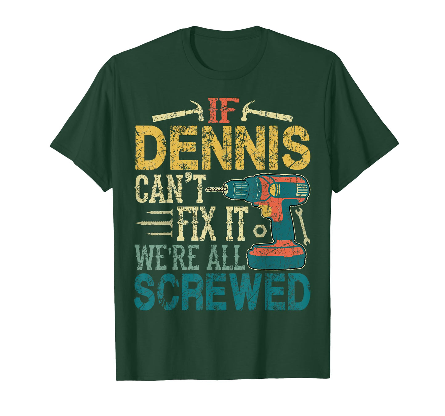 If Dennis Can't Fix it We're All Screwed Funny Fathers Gift T-Shirt