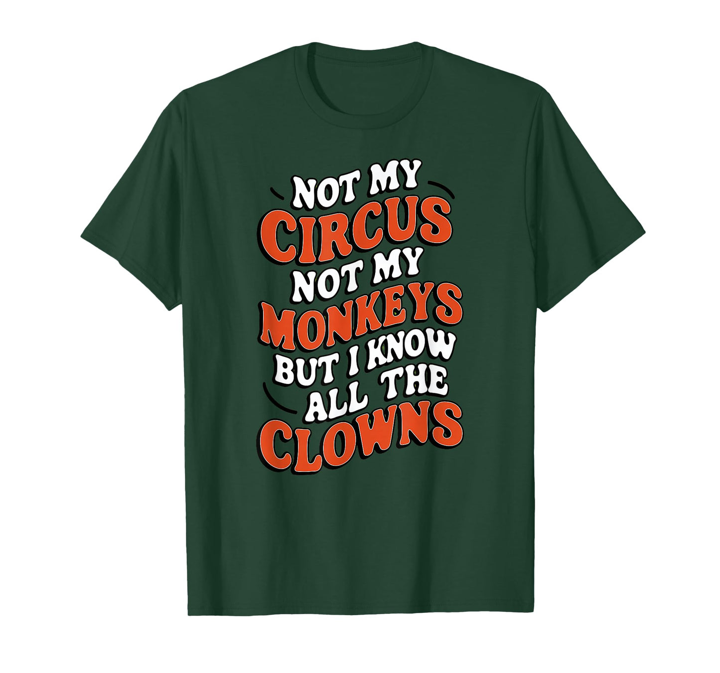 Playful And Whimsical Individuals - Fun Designs Not My Circus Not My Monkeys But I Know All The Clowns Fu T-Shirt
