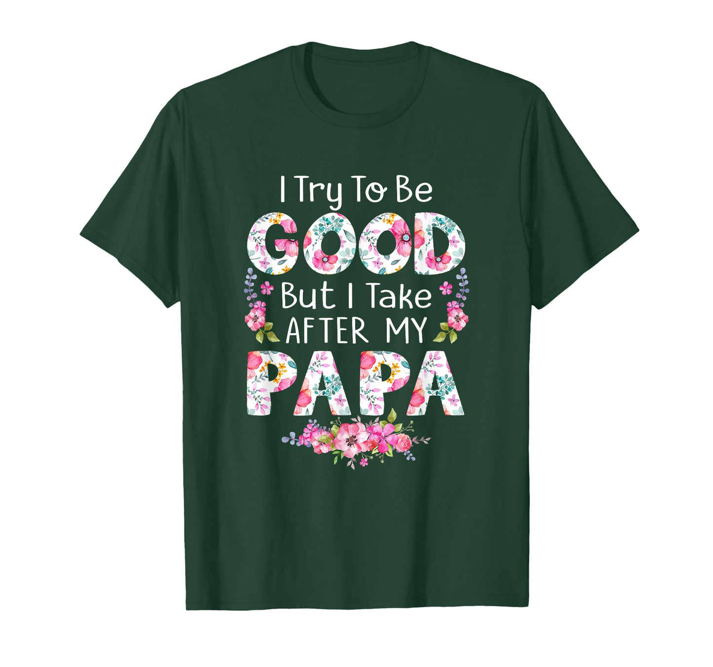 I Try To Be Good But I Take After My Papa Dad Matching Shirt T-Shirt