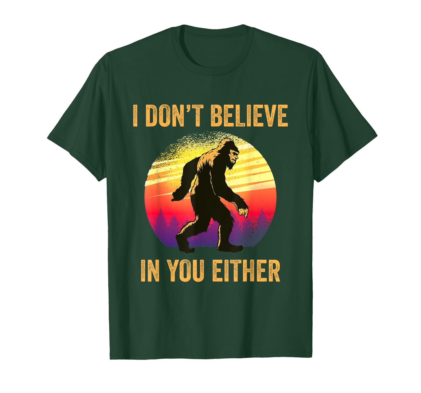 I Don't Believe In You Either Bigfoot Silhouette Funny Gift T-Shirt