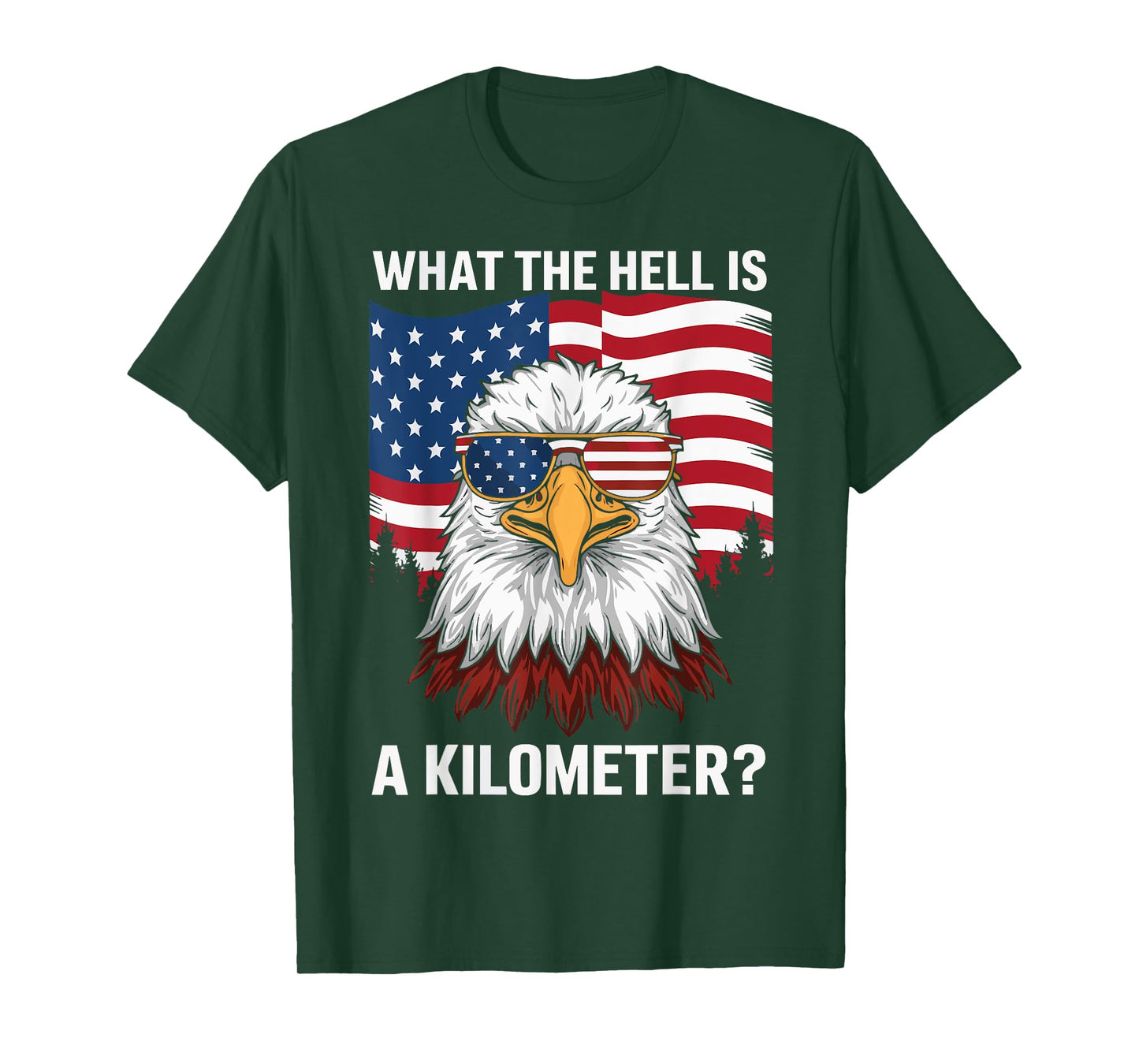 Eagle What The Hell Is A Kilometer USA America Patriotic Women Kids Men T-Shirt