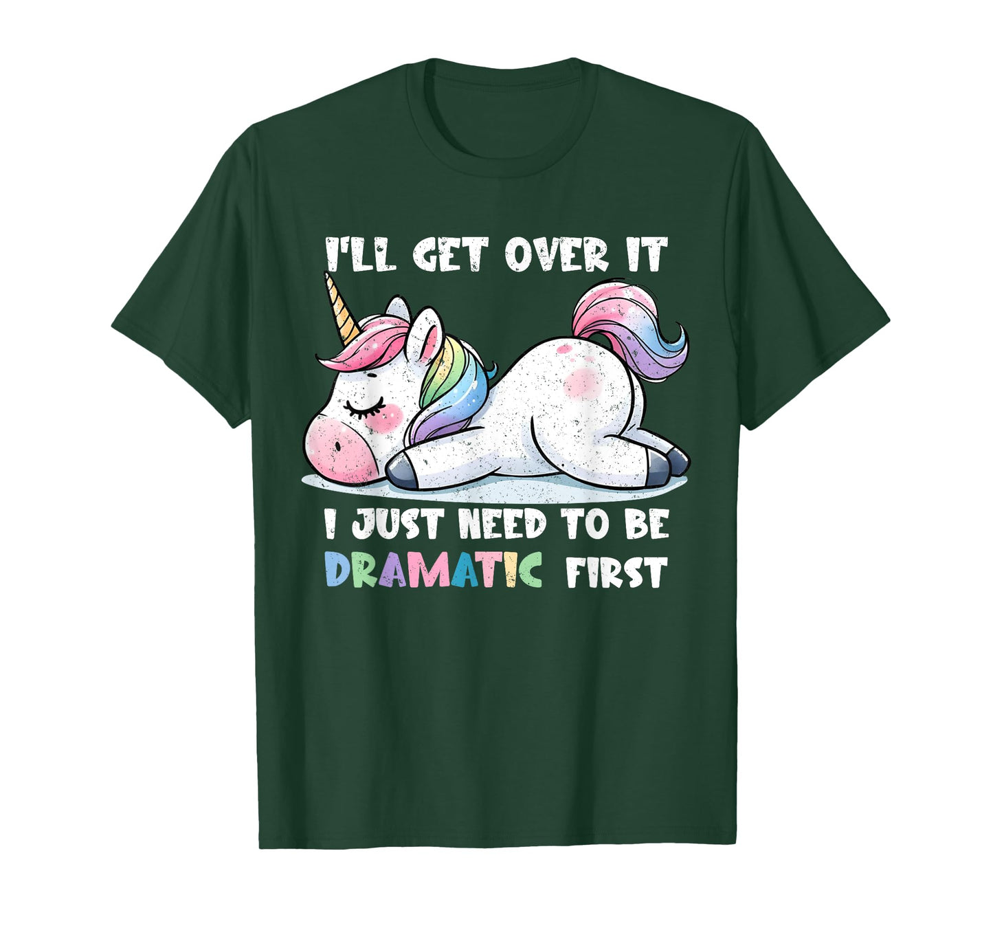 Cute Unicorn I'll Get Over It Just Need To Be Dramatic First T-Shirt