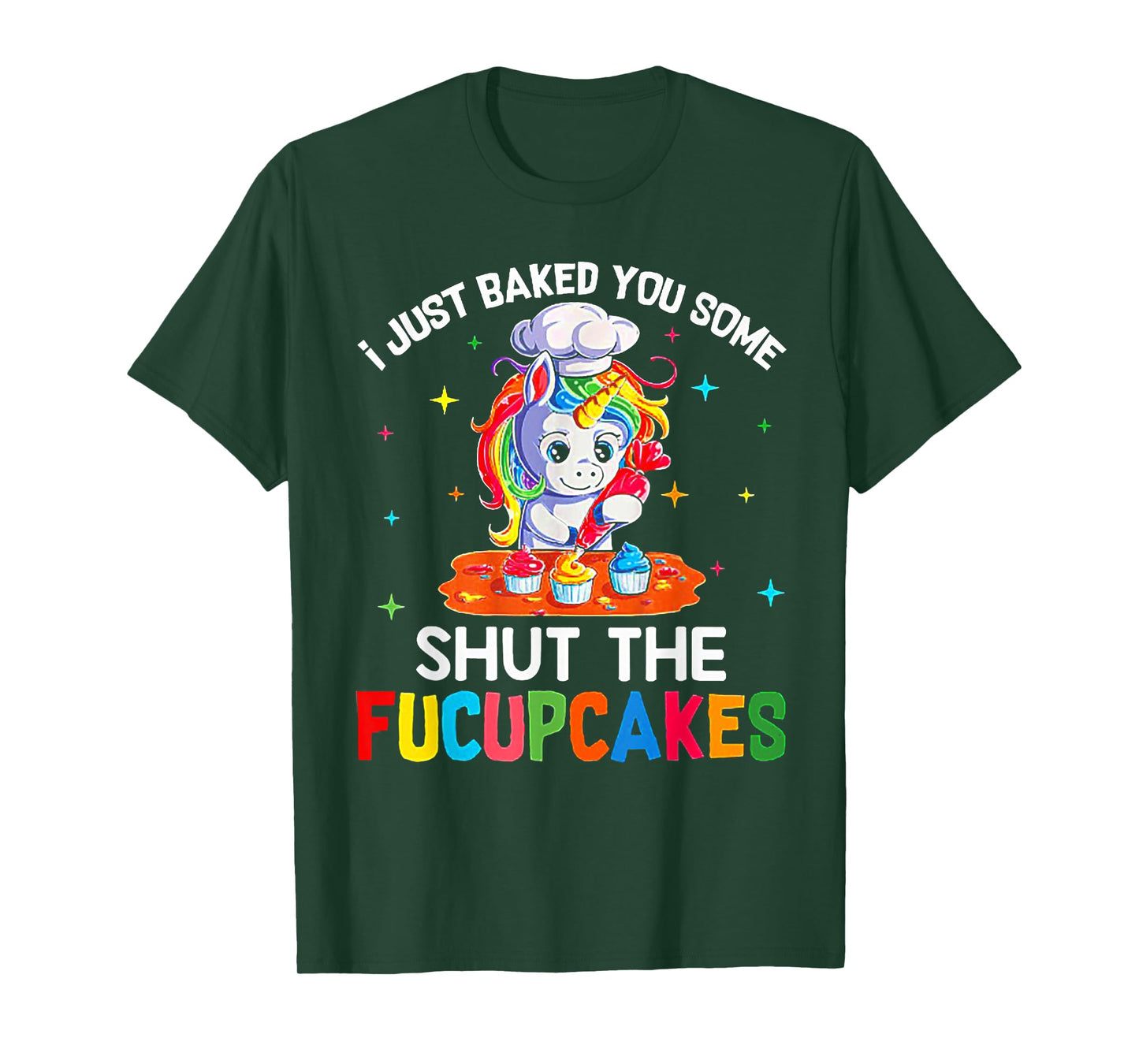 Funny Unicorn I Just Baked You Some Shut The Fucupcakes Tee T-Shirt