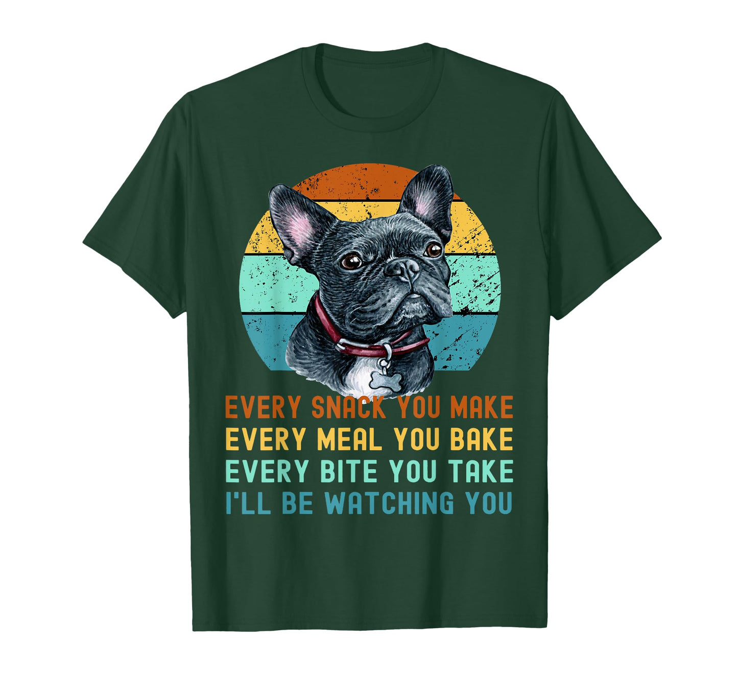 Frenchie or French Bulldog Dog Every Snack you Make T-Shirt
