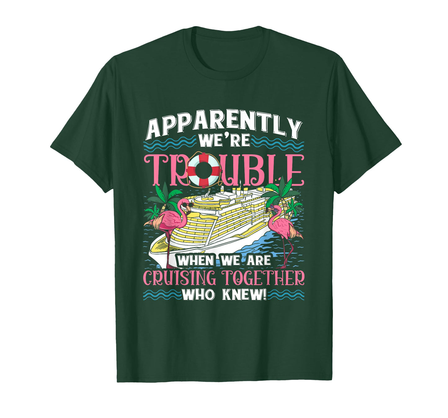 Apparently We're Trouble When We Are Cruising Together T-Shirt