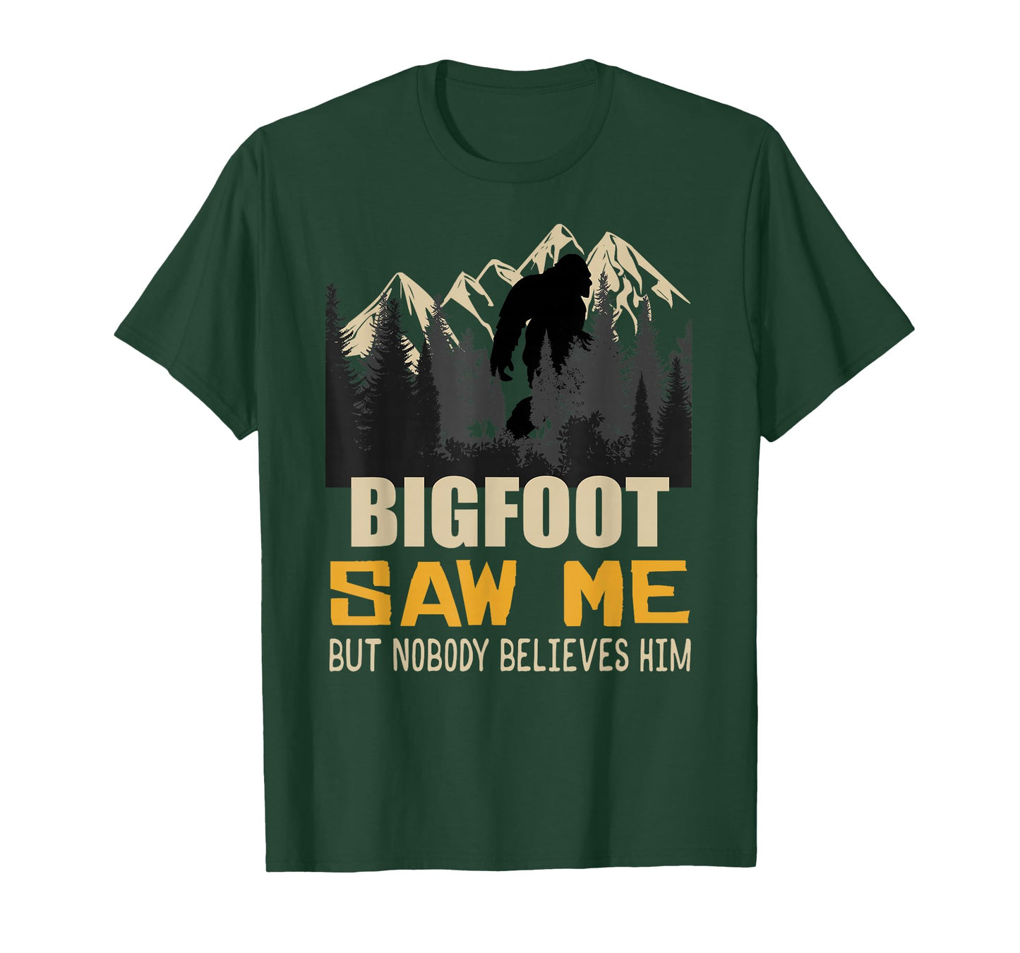 Bigfoot Saw Me But Nobody Believes Him, Funny Sasquatch T-Shirt
