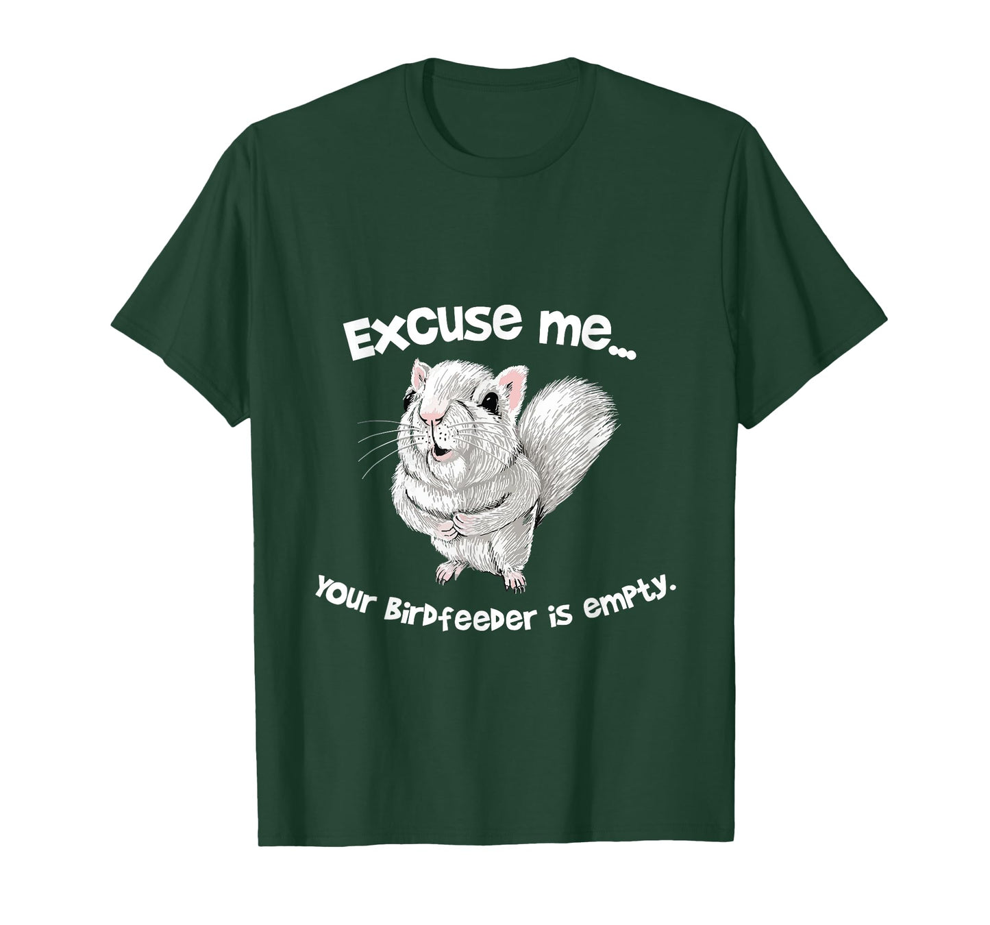 Excuse me Your Bird feeder is empty Cute Squirrel Funny T-Shirt