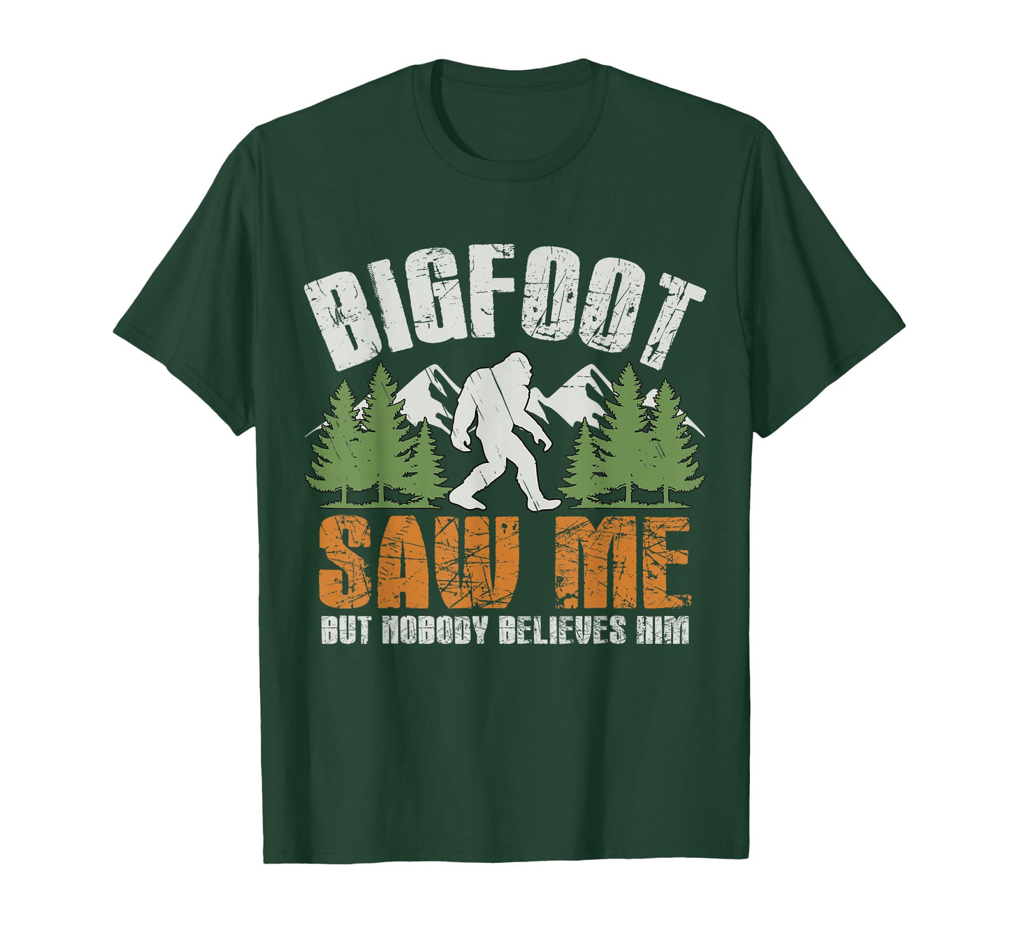 Bigfoot Saw Me But Nobody Believes Him - Funny Sasquatch Men T-Shirt