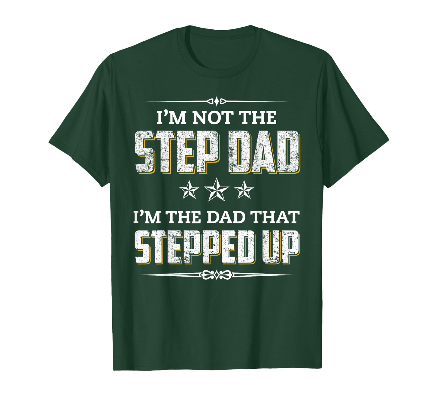 I'm Not The Step Dad I'm The Dad That Stepped Up T-Shirt