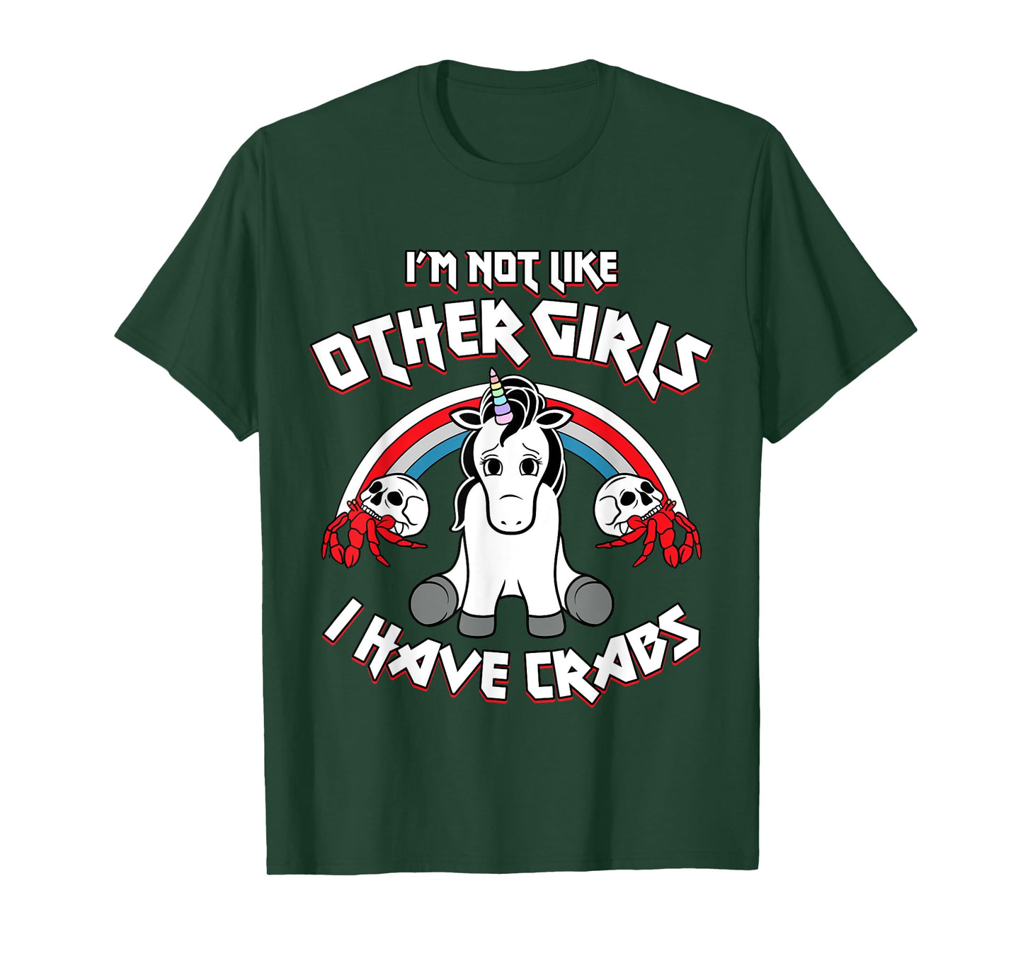 I'm Not Like Other Girls I Have Crabs Sarcastic Rude Crude T-Shirt