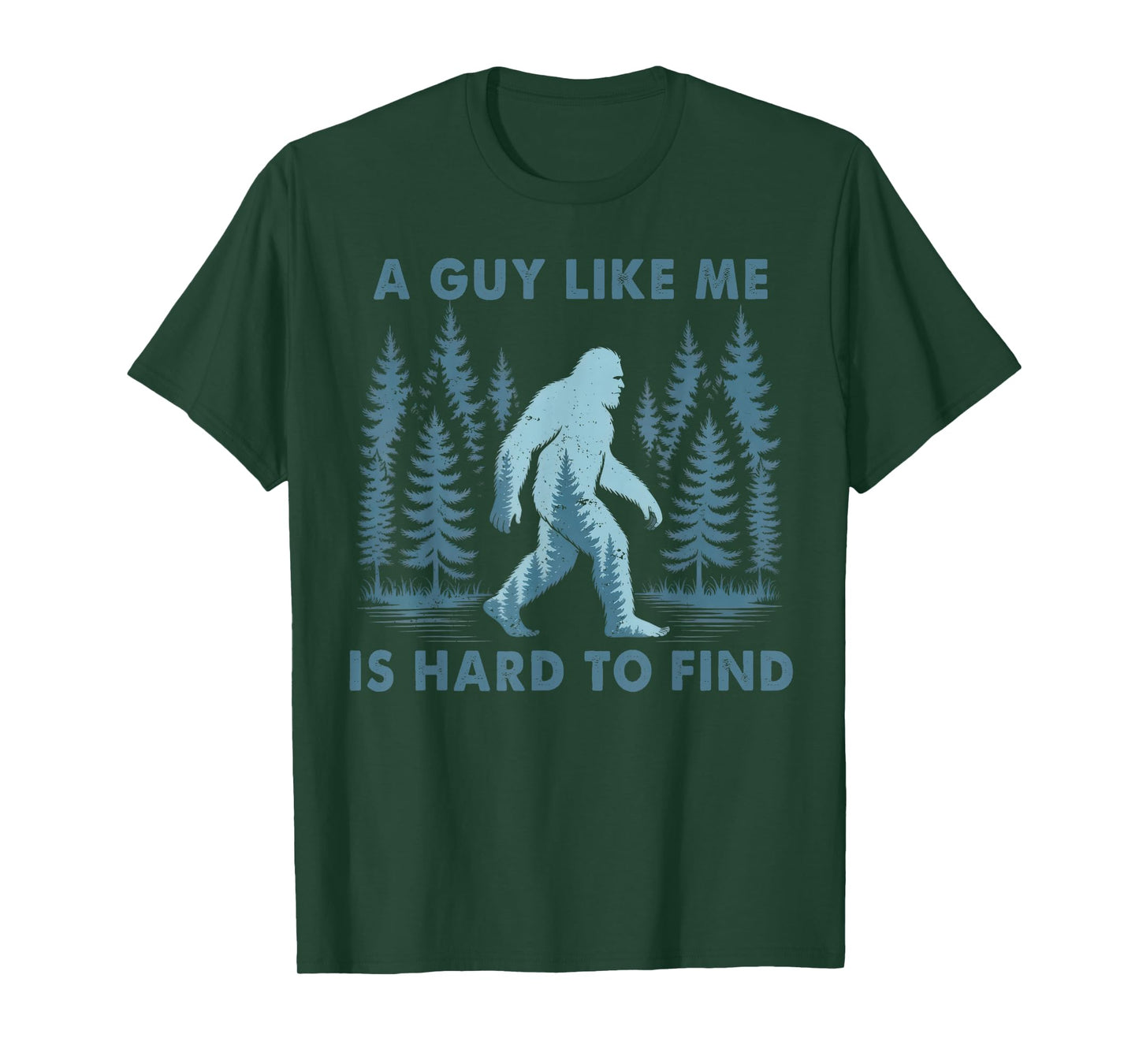Funny Bigfoot A Guy Like Me is Hard to Forest Find Men T-Shirt