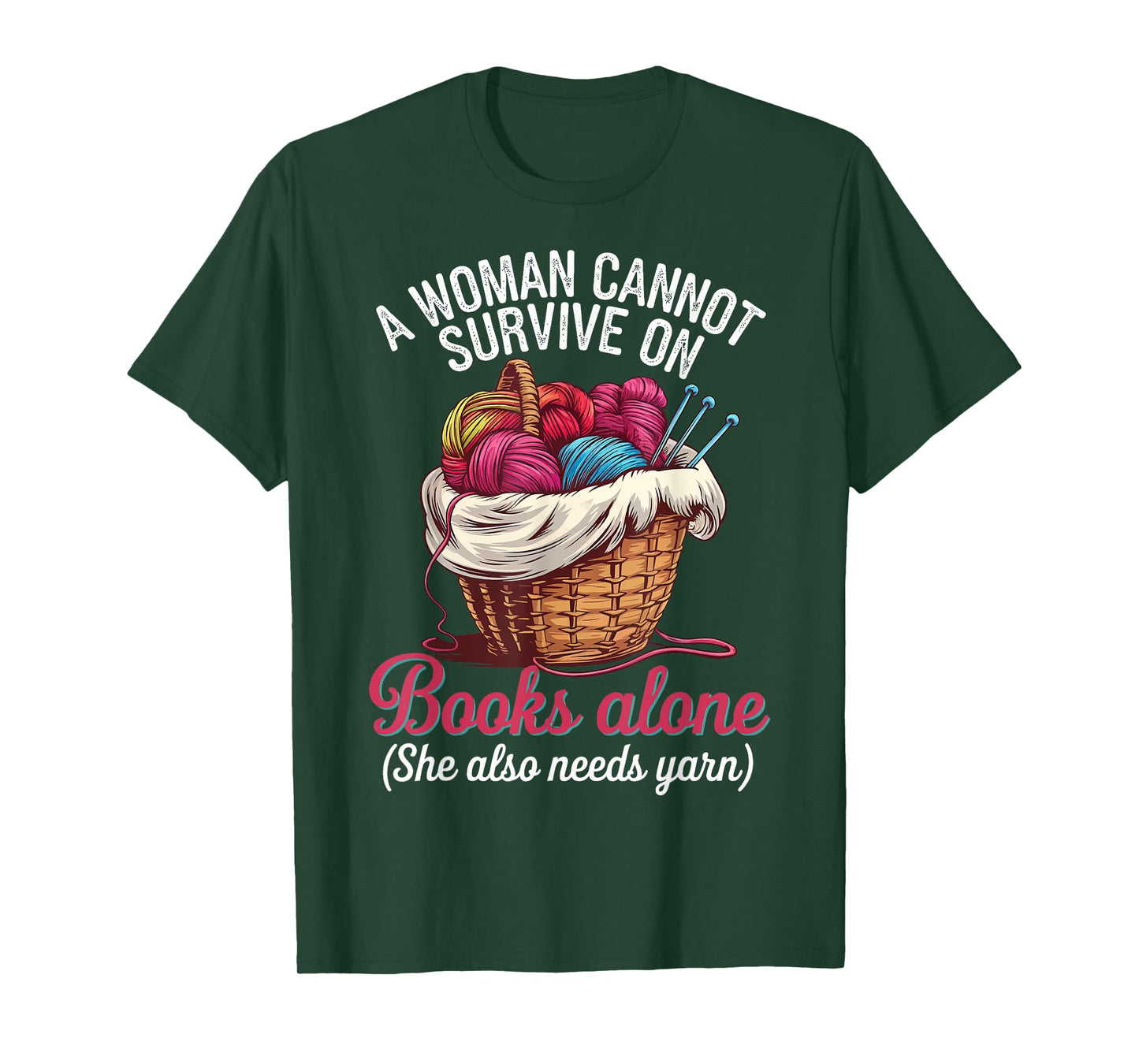 A Woman Cannot Survive On Books Alone She Also Needs Yarn T-Shirt