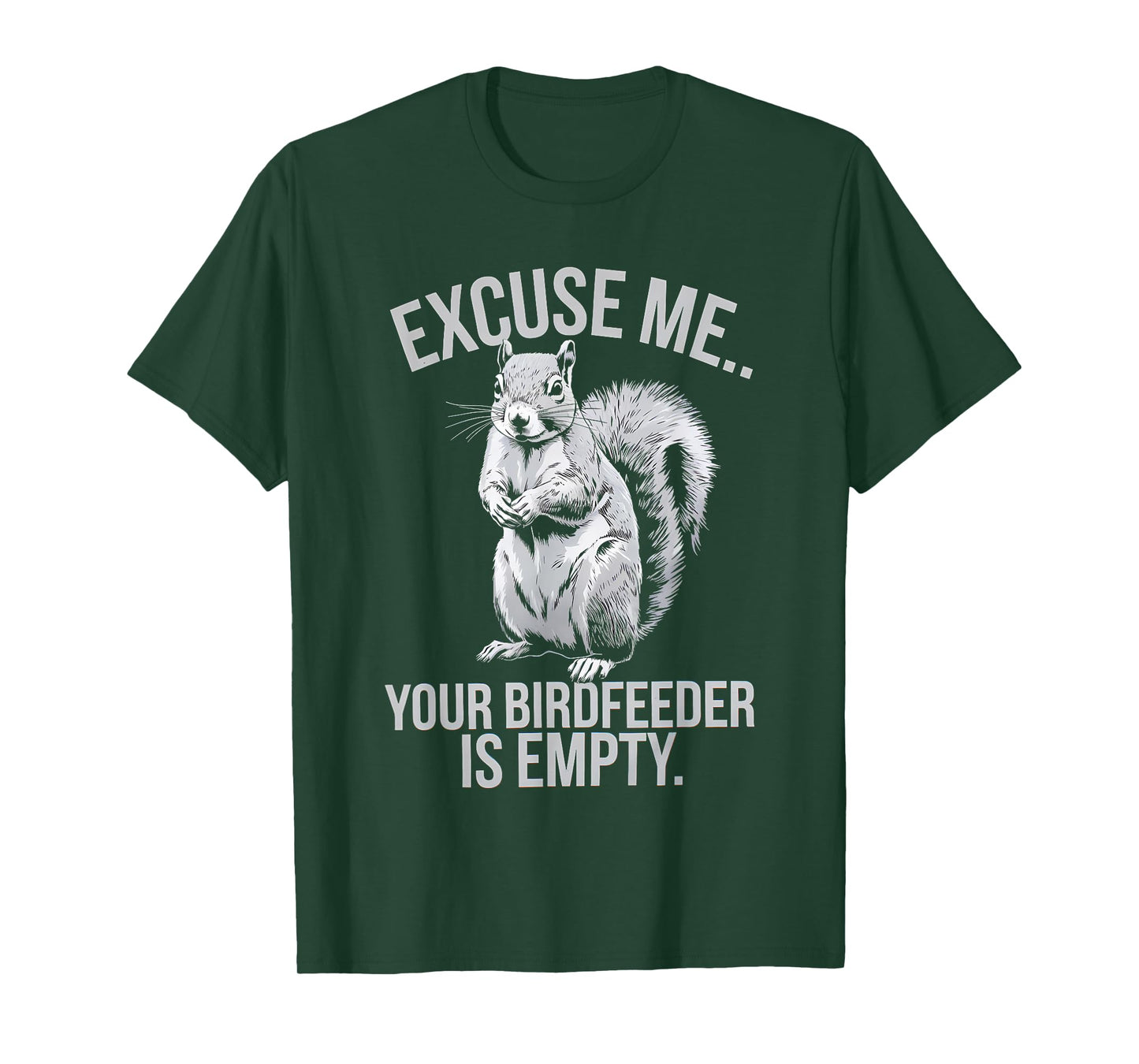 Squirrel Excuse Me Your Bird Feeder is Empty Animal Lover T-Shirt