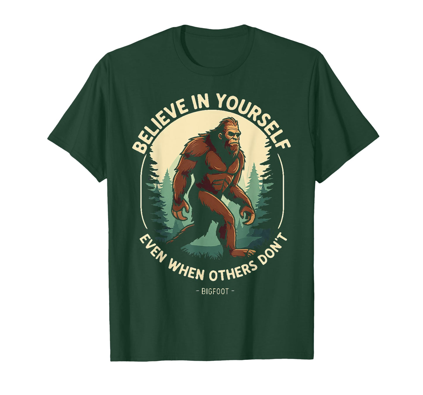 Bigfoot believe in yourself even when others dont bigfoot T-Shirt